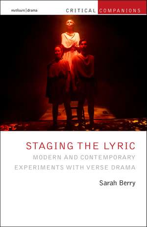 Staging the Lyric: Modern and Contemporary Experiments with Verse Drama de Sarah Berry