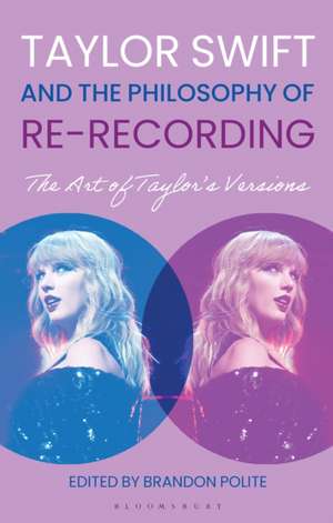 Taylor Swift and the Philosophy of Re-Recording