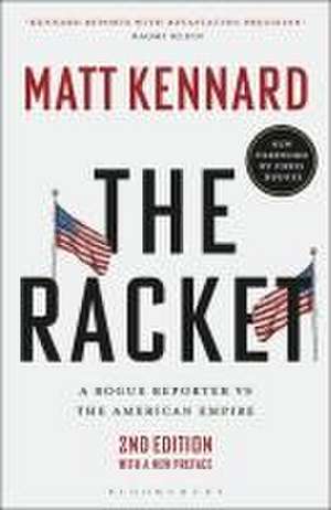 The Racket: A Rogue Reporter vs The American Empire de Matt Kennard