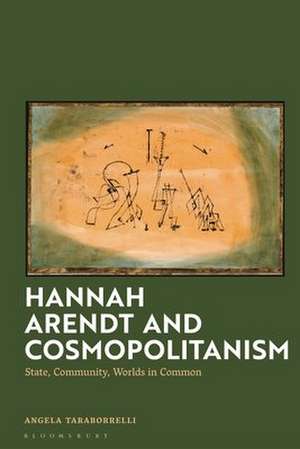 Hannah Arendt and Cosmopolitanism de Angela Taraborrelli