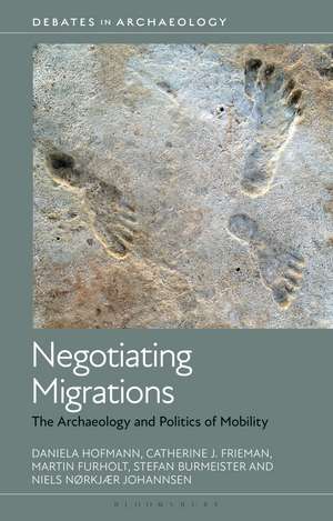 Negotiating Migrations: The Archaeology and Politics of Mobility de Daniela Hofmann