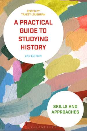 A Practical Guide to Studying History: Skills and Approaches de Tracey Loughran