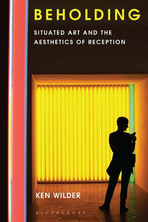 Beholding: Situated Art and the Aesthetics of Reception de Ken Wilder