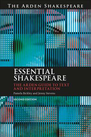Essential Shakespeare: The Arden Guide to Text and Interpretation de Dr. Pamela Bickley