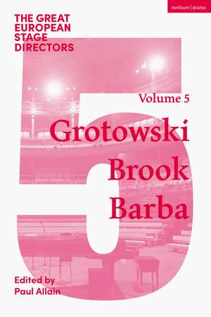 The Great European Stage Directors Volume 5: Grotowski, Brook, Barba de Paul Allain