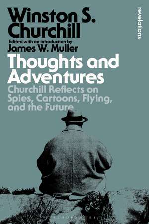 Thoughts and Adventures: Churchill Reflects on Spies, Cartoons, Flying and the Future de Sir Sir Winston S. Churchill