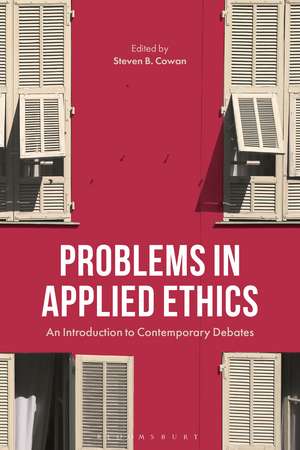 Problems in Applied Ethics: An Introduction to Contemporary Debates de Professor Steven B. Cowan
