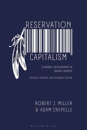 Reservation Capitalism: Economic Development in Indian Country, Revised, Updated, and Expanded Edition de Robert J. Miller