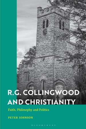 R.G. Collingwood and Christianity de Dr Peter (University of SouthamptonUK) Johnson