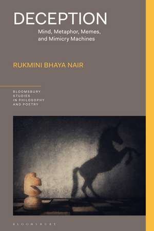 Deception: Mind, Metaphor, Memes, and Mimicry Machines de Professor of Linguistics and English Rukmini Bhaya Nair