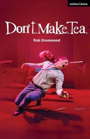 Don't. Make. Tea. de Rob Drummond
