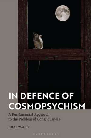 In Defence of Cosmopsychism de Dr Khai (University of OxfordUK) Wager