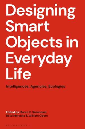 Designing Smart Objects in Everyday Life de Marco C Rozendaal