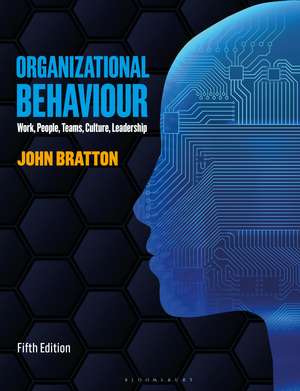Organizational Behaviour: Work, People, Teams, Culture, Leadership de John Bratton