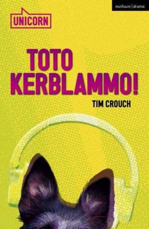 Toto Kerblammo! de Tim Crouch