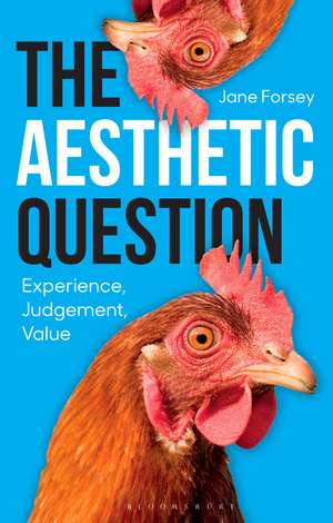 The Aesthetic Question: Experience, Judgement, Value de Professor Jane Forsey