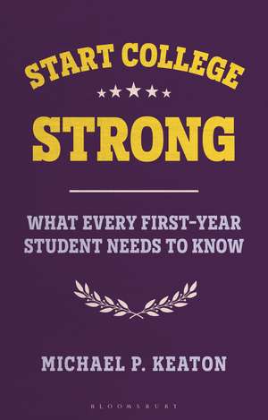 Start College Strong: What Every First-Year Student Needs to Know de Professor Michael Keaton
