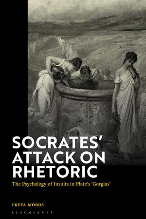 Socrates’ Attack on Rhetoric: The Psychology of Insults in Plato’s ‘Gorgias’ de Dr Freya Möbus