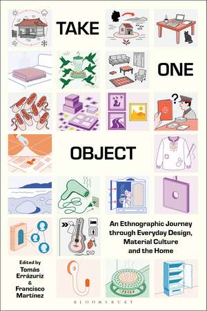 Take One Object: An Ethnographic Journey through Everyday Design, Material Culture and the Home de Tomás Errázuriz