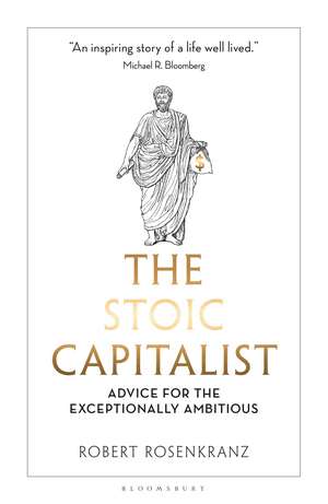The Stoic Capitalist: Advice for the Exceptionally Ambitious de Robert Rosenkranz