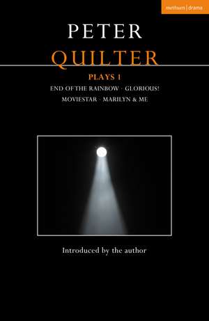 Peter Quilter Plays 1: End of the Rainbow; Glorious!; Moviestar; Marilyn & Me de Peter Quilter