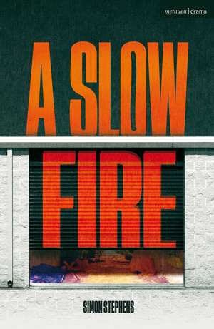 A Slow Fire de Simon Stephens