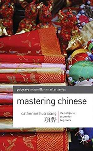 Mastering Chinese: The complete course for beginners de Catherine Hua Xiang