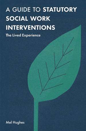 A Guide to Statutory Social Work Interventions: The Lived Experience de Mel Hughes