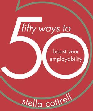 50 Ways to Boost Your Employability de Stella Cottrell