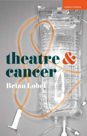 Theatre and Cancer de Brian Lobel