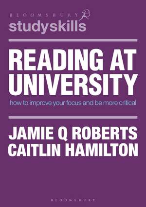 Reading at University: How to Improve Your Focus and Be More Critical de Jamie Q Roberts