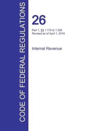 CFR 26, Part 1, §§ 1.170 to 1.300, Internal Revenue, April 01, 2016 (Volume 4 of 22)