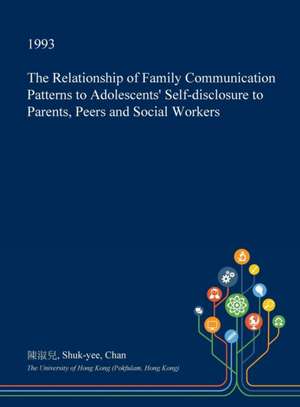 The Relationship of Family Communication Patterns to Adolescents' Self-Disclosure to Parents, Peers and Social Workers de &#38515;&#28113;&#20818