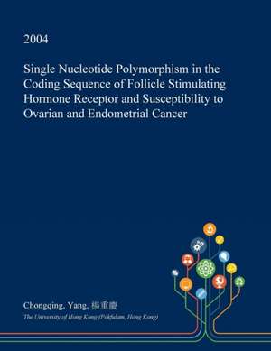 Single Nucleotide Polymorphism in the Coding Sequence of Follicle Stimulating Hormone Receptor and Susceptibility to Ovarian and Endometrial Cancer de Yang, Chongqing