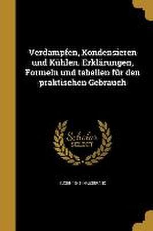 Verdampfen, Kondensieren und Kühlen. Erklärungen, Formeln und tabellen für den praktischen Gebrauch de Eugen Hausbrand