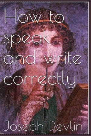 How to Speak and Write Correctly de Joseph Devlin