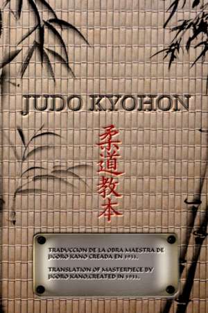 Judo Kyohon Translation of Masterpiece by Jigoro Kano Created in 1931 (Spanish and English). de Jigoro Kano