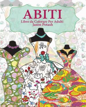 Abiti Libro Da Colorare Per Adulti de Jason Potash