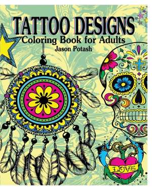 Tattoo Designs Coloring Book for Adults de Jason Potash