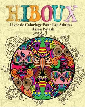 Hiboux Livre de Coloriage Pour Les Adultes de Jason Potash