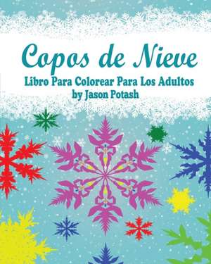 Copos de Nieve Libro Para Colorear Para Los Adultos de Jason Potash