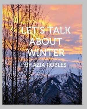 Let's Talk about Winter de Azia Robles