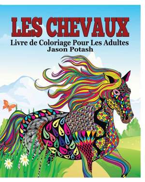 Les Chevaux Livre de Coloriage Pour Les Adultes de Jason Potash