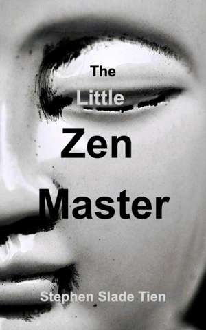 The Little Zen Master de Stephen Slade Tien