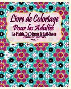 Livre de Coloriage Pour Les Adultes: Le Plaisir, de Detente Et Anti-Stress Serie de Motifs ( Vol. 7) de Jason Potash