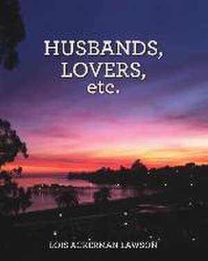 Husbands, Lovers, Etc. de Lois Ackerman Lawson