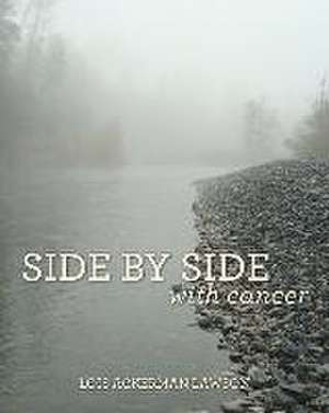 Side by Side with Cancer de Lois Ackerman Lawson