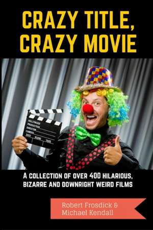 Crazy Title, Crazy Movie de Robert Frosdick