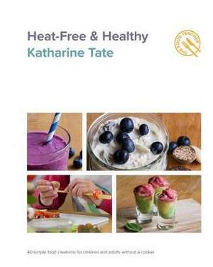 Heat-Free & Healthy de Katharine Tate