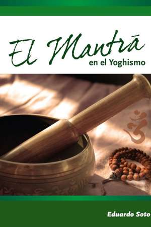 El Mantra En El Yoghismo de Eduardo Soto